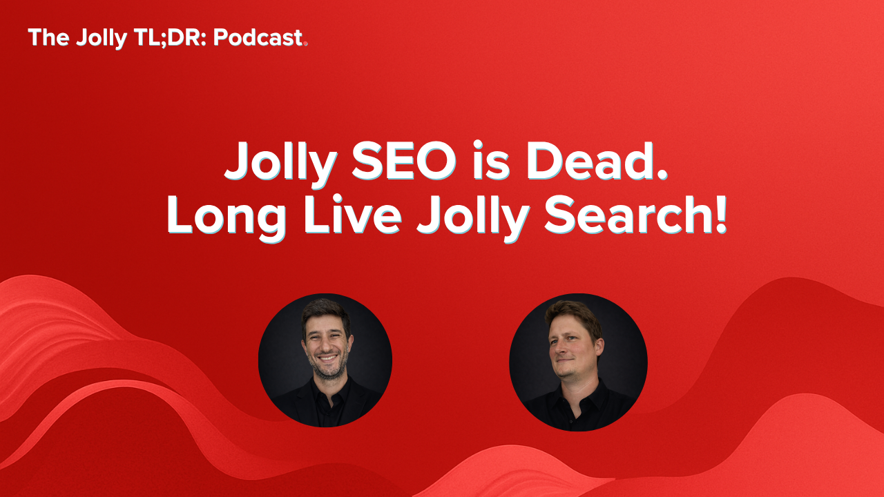 The Jolly TL;DR Podcast: Jolly SEO is Dead. Long Live Jolly Search! Greg Heilers and Morgan Taylor.